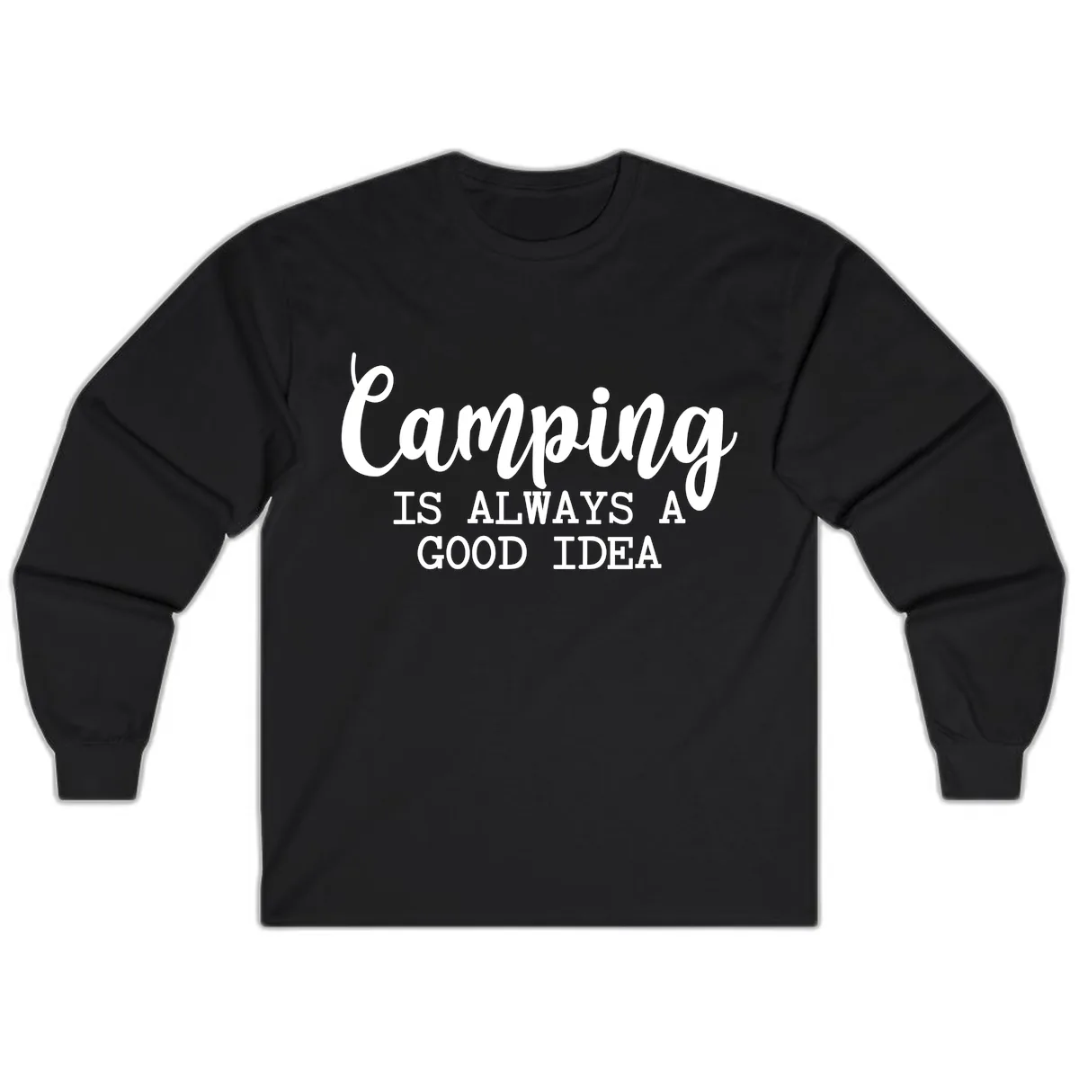 Camping Is Always A Good Idea Long Sleeve in Black