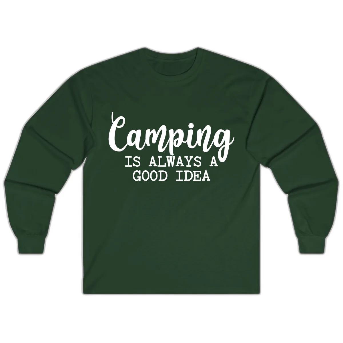 Camping Is Always A Good Idea Long Sleeve in Forest Green