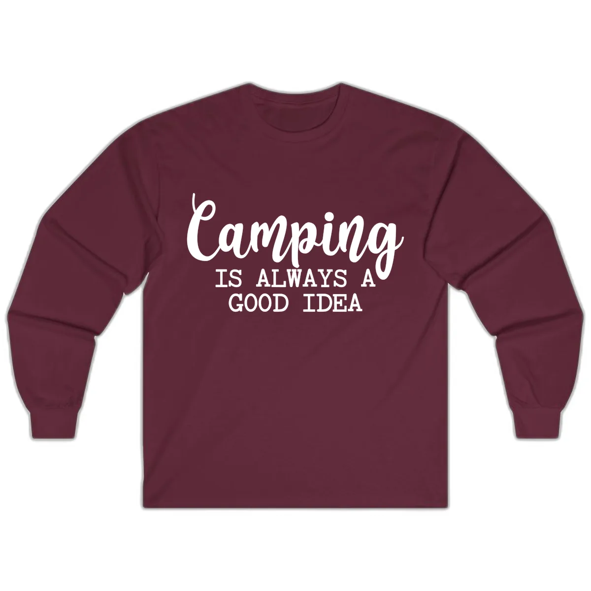 Camping Is Always A Good Idea Long Sleeve in Maroon