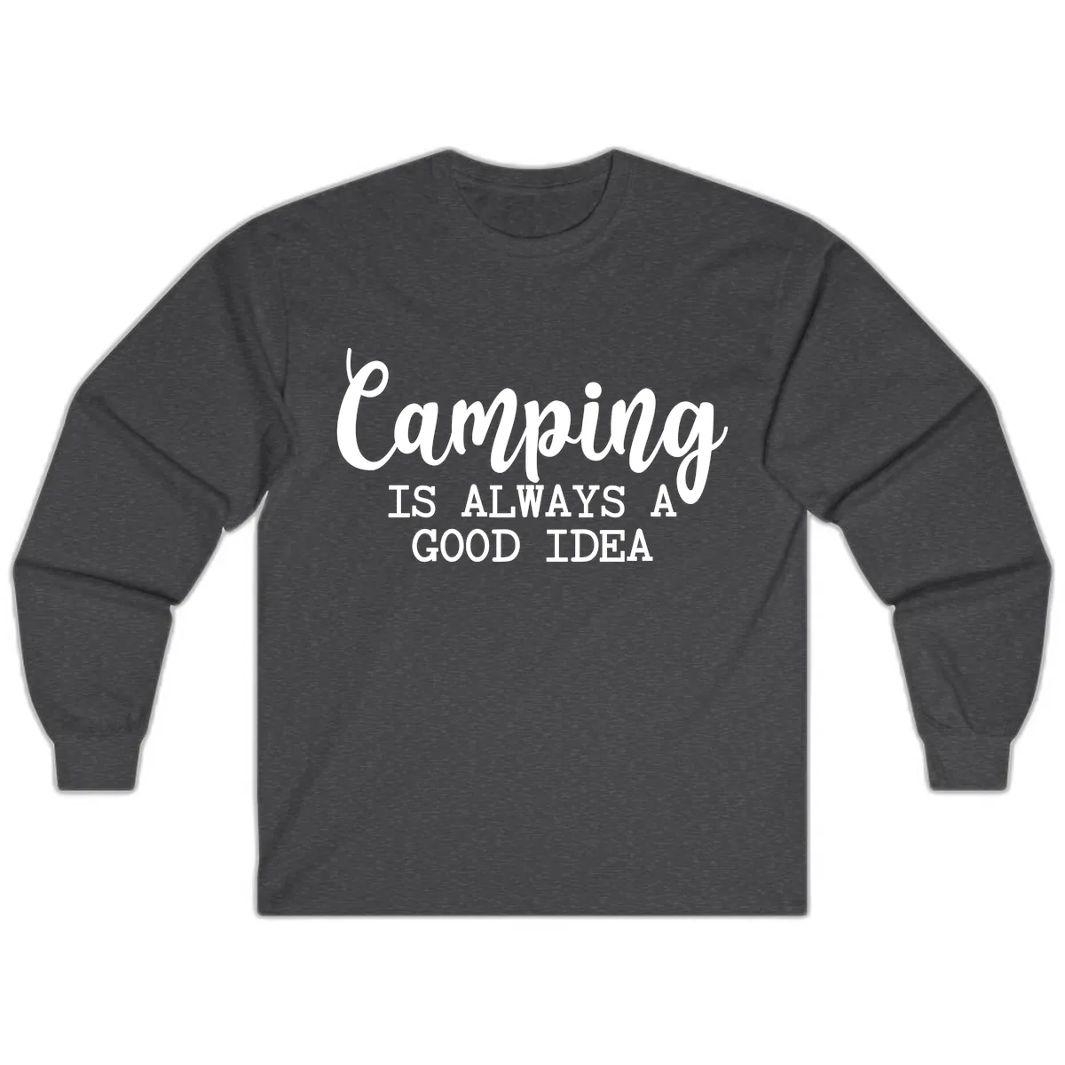 Camping Is Always A Good Idea Long Sleeve in Dark Heather