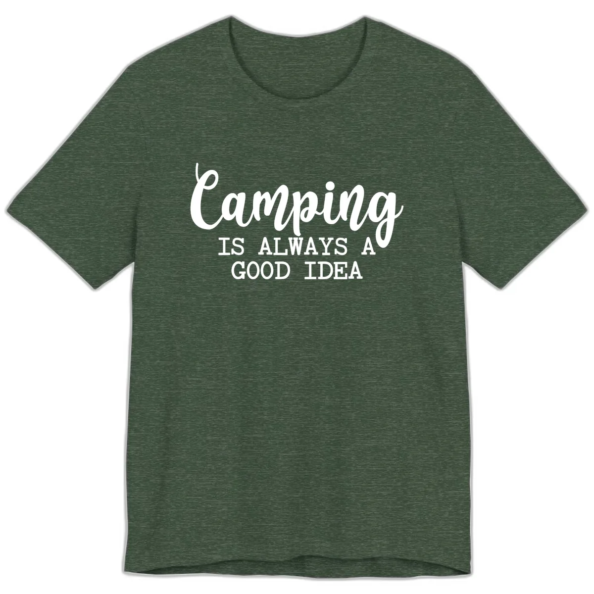Camping Is Always A Good Idea Premium T-Shirt in Heather Forest