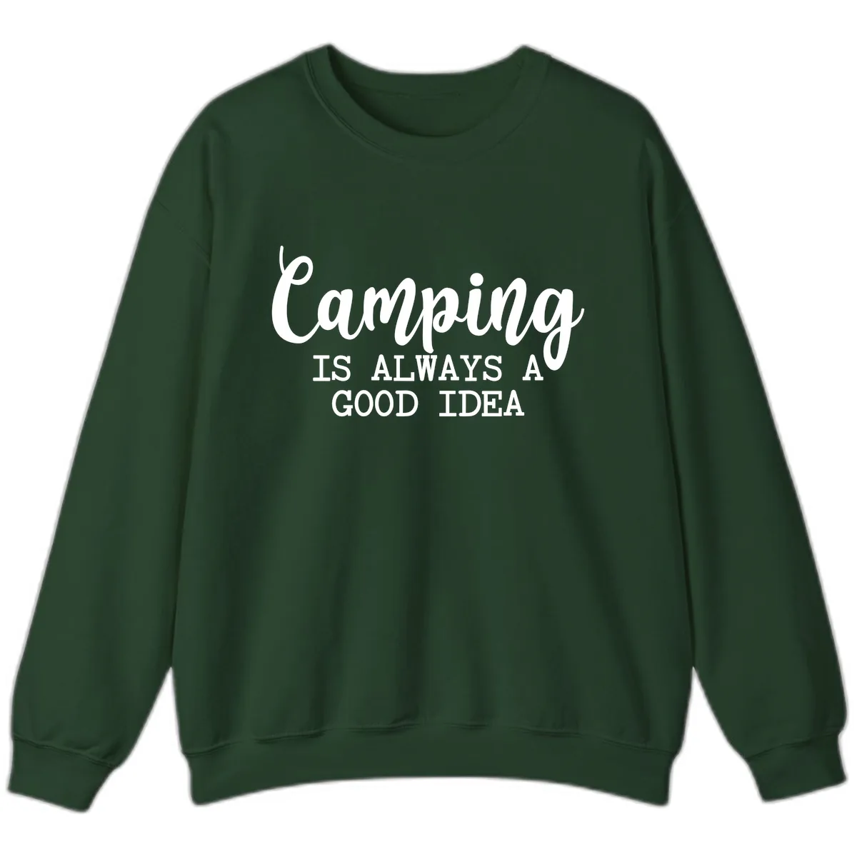 Camping Is Always A Good Idea Sweatshirt in Forest Green