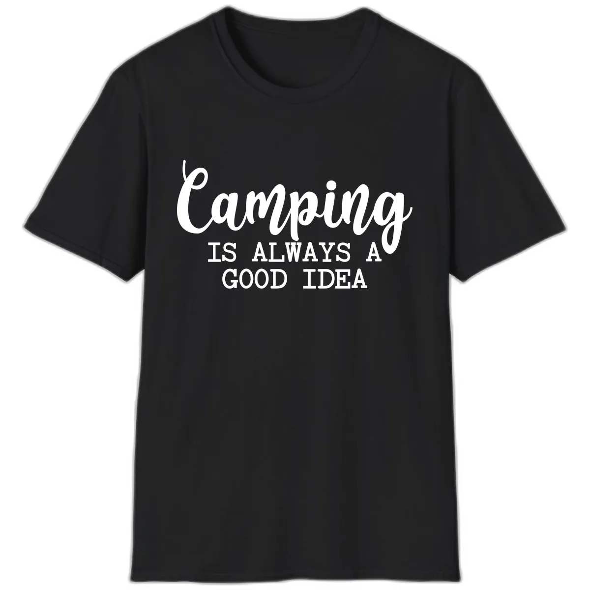Camping Is Always A Good Idea T-Shirt in Black
