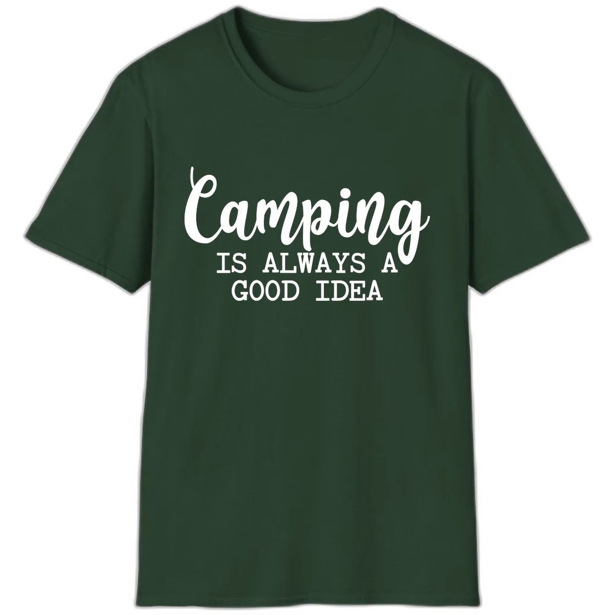 Camping Is Always A Good Idea T-Shirt in Forest Green