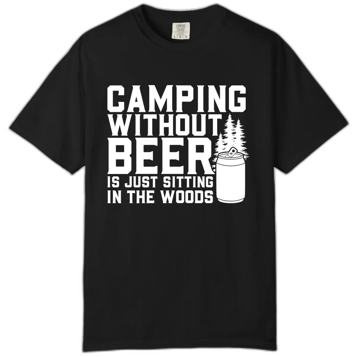 Camping Without Beer Is Just Sitting In The Woods Comfort Color in Black