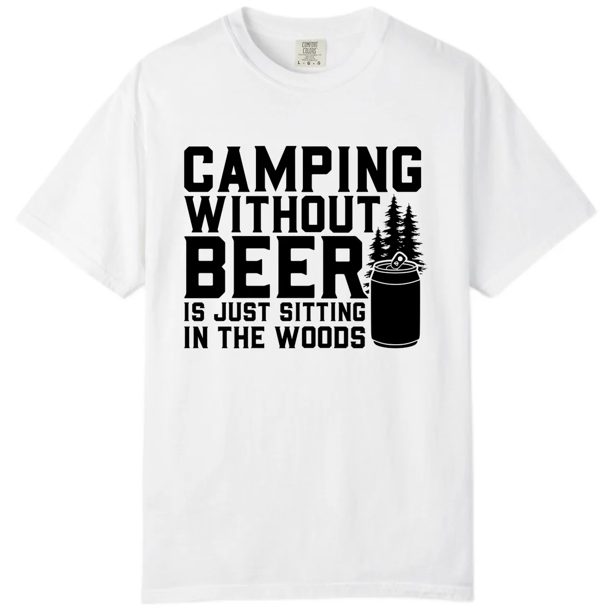 Camping Without Beer Is Just Sitting In The Woods Comfort Color in White