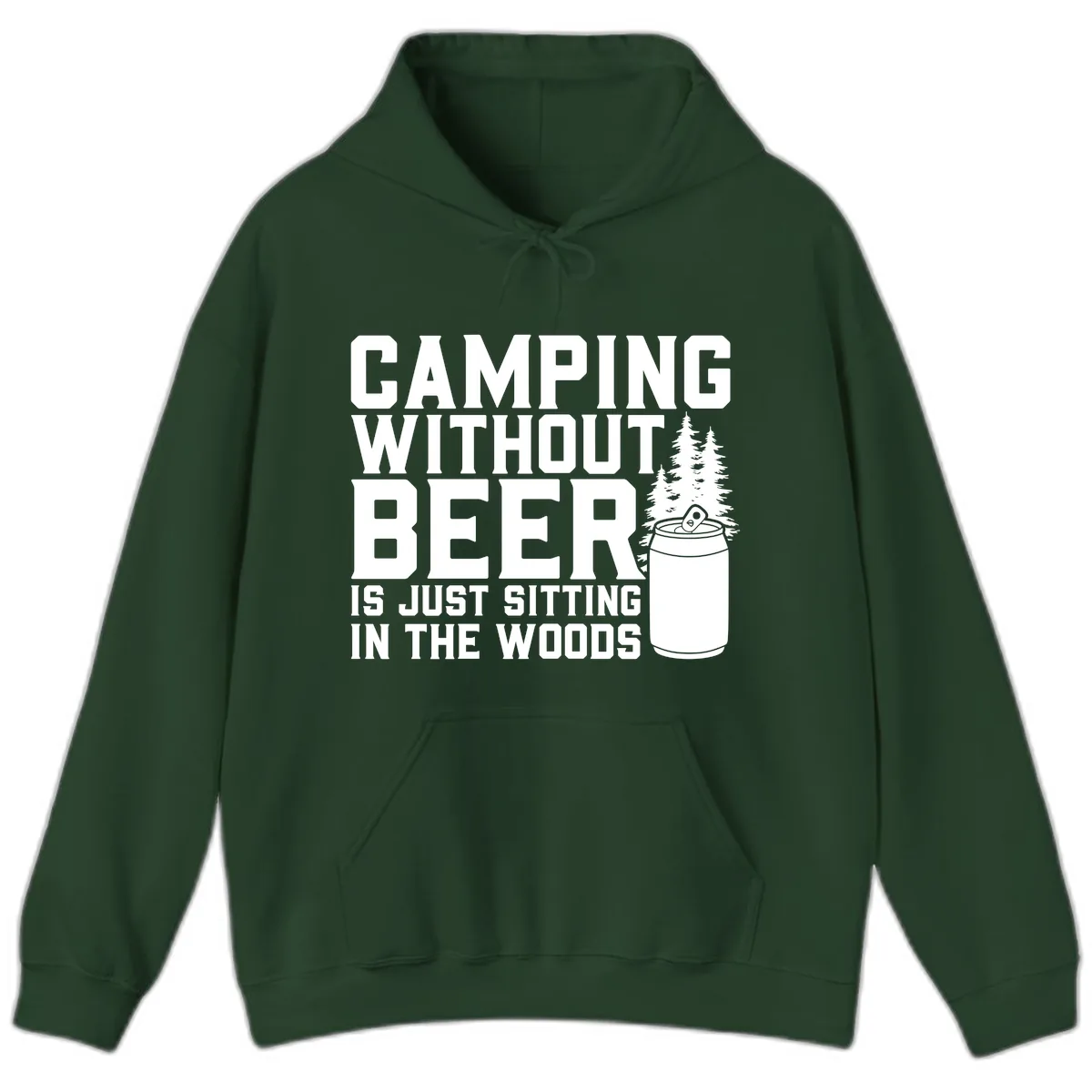 Camping Without Beer Is Just Sitting In The Woods Hoodie in Forest Green