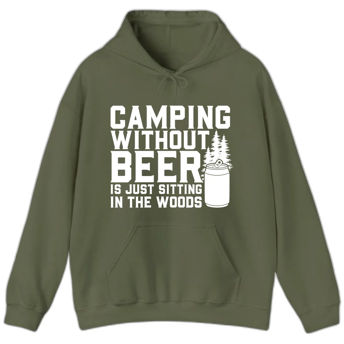 Camping Without Beer Is Just Sitting In The Woods Hoodie in Military Green