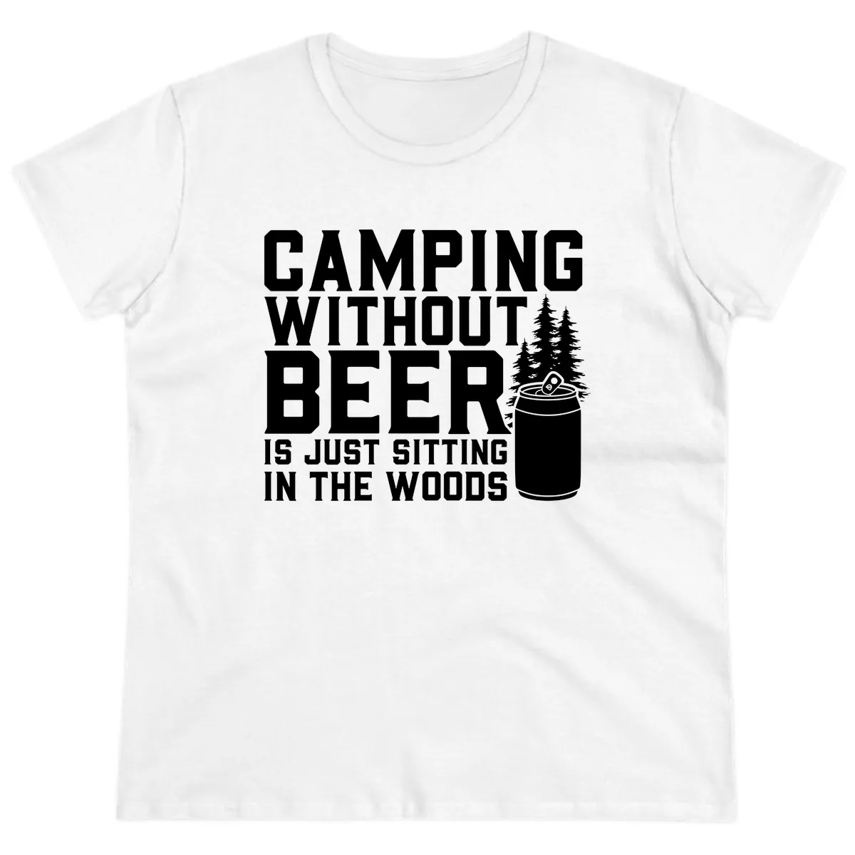 Camping Without Beer Is Just Sitting In The Woods Ladies Tee in White