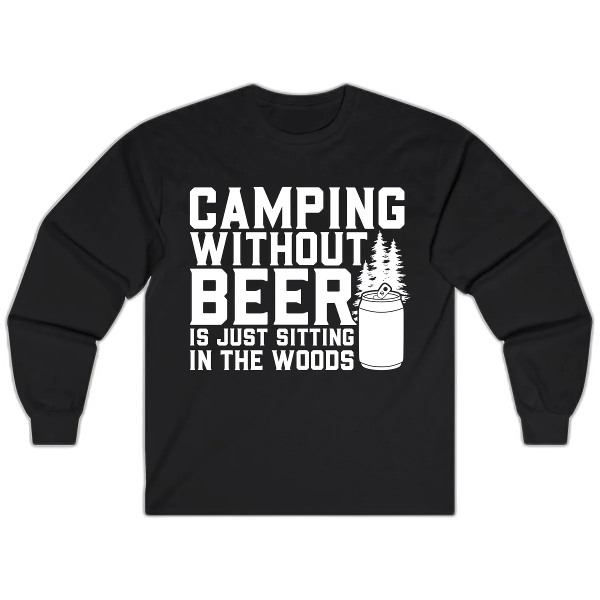 Camping Without Beer Is Just Sitting In The Woods Long Sleeve in Black