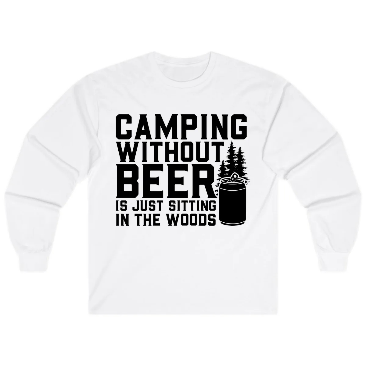Camping Without Beer Is Just Sitting In The Woods Long Sleeve in White