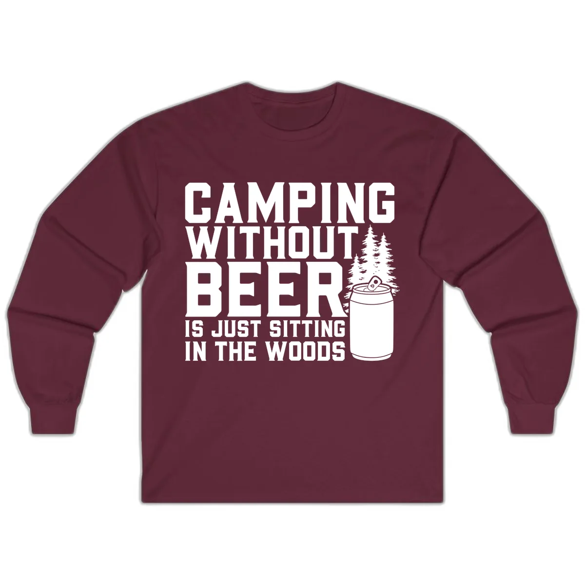 Camping Without Beer Is Just Sitting In The Woods Long Sleeve in Maroon
