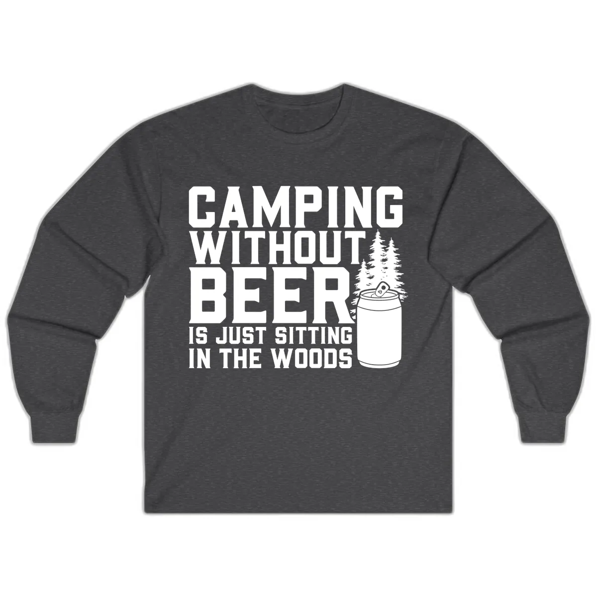 Camping Without Beer Is Just Sitting In The Woods Long Sleeve in Dark Heather