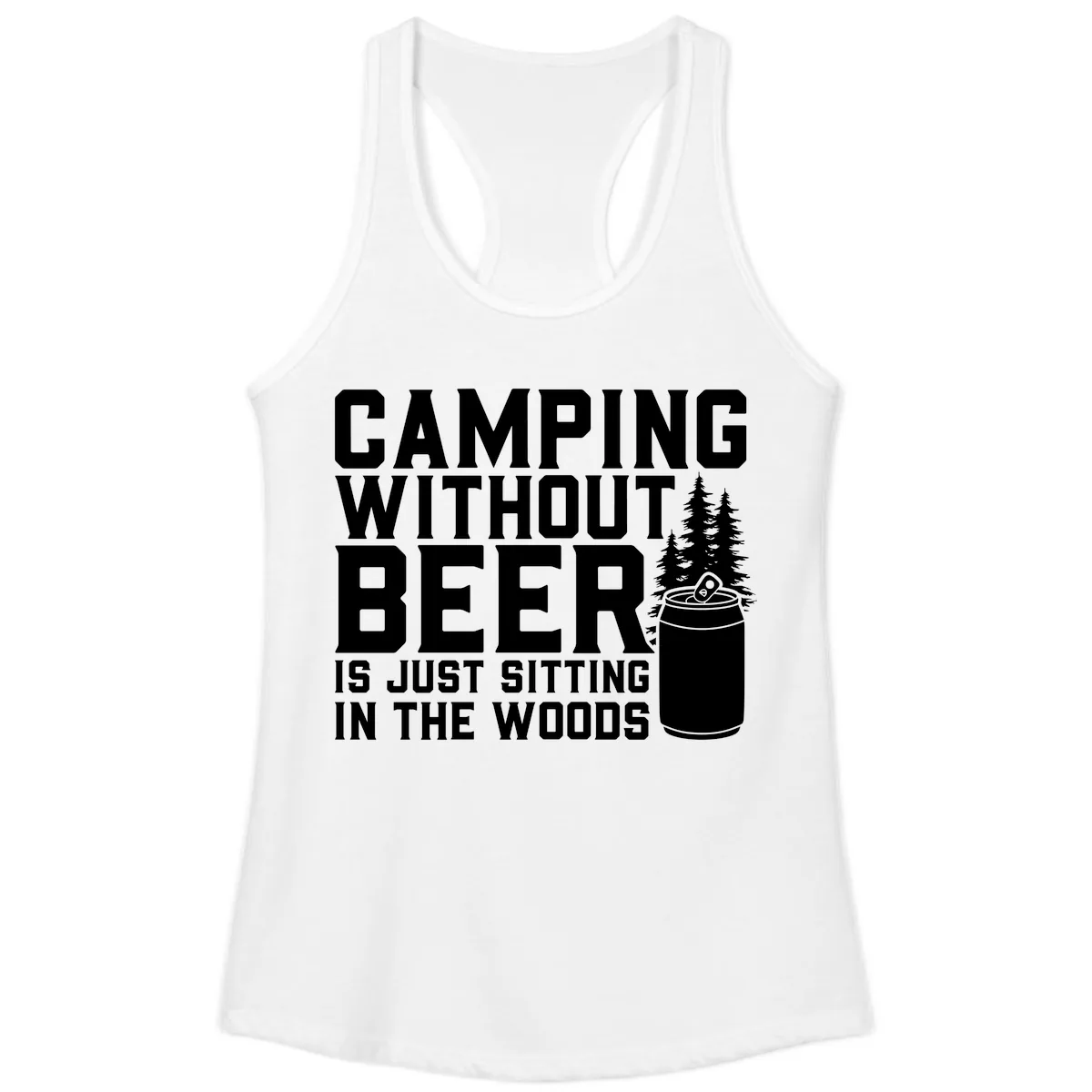 Camping Without Beer Is Just Sitting In The Woods Ladies Tank in White