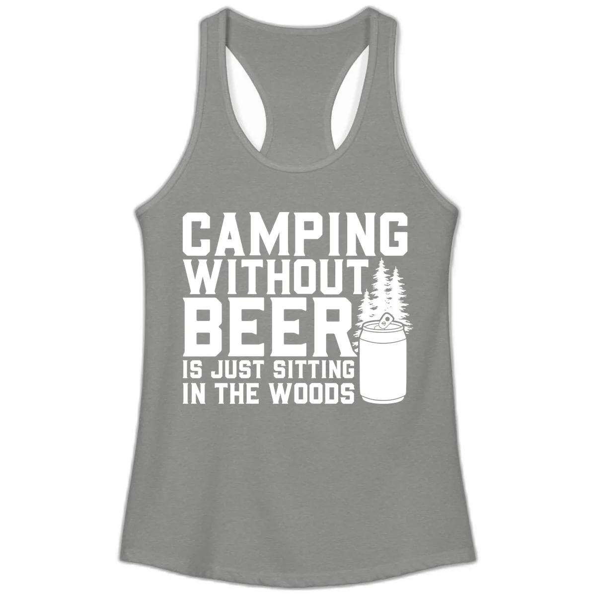 Camping Without Beer Is Just Sitting In The Woods Ladies Tank in Heather Grey