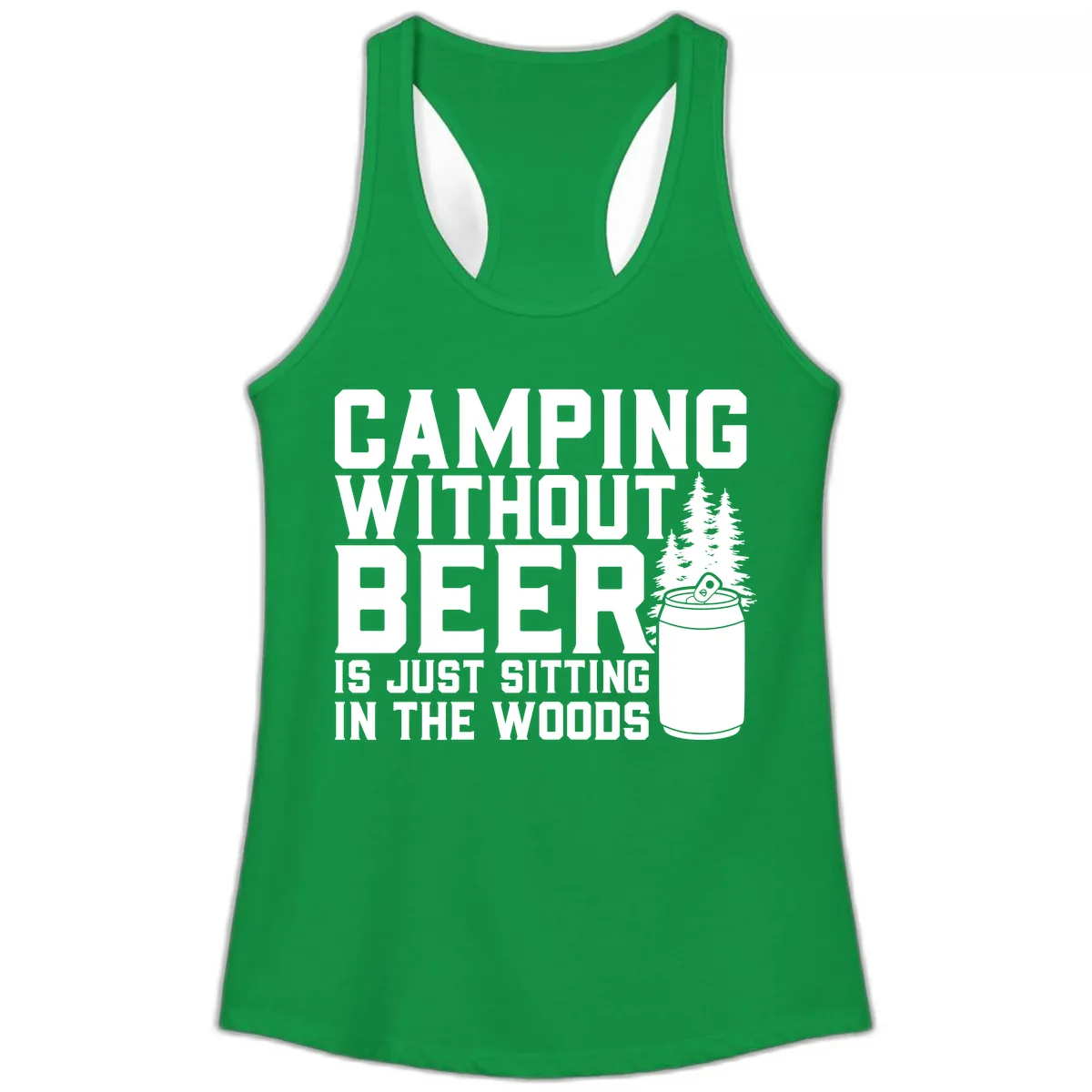Camping Without Beer Is Just Sitting In The Woods Ladies Tank in Solid Kelly Green