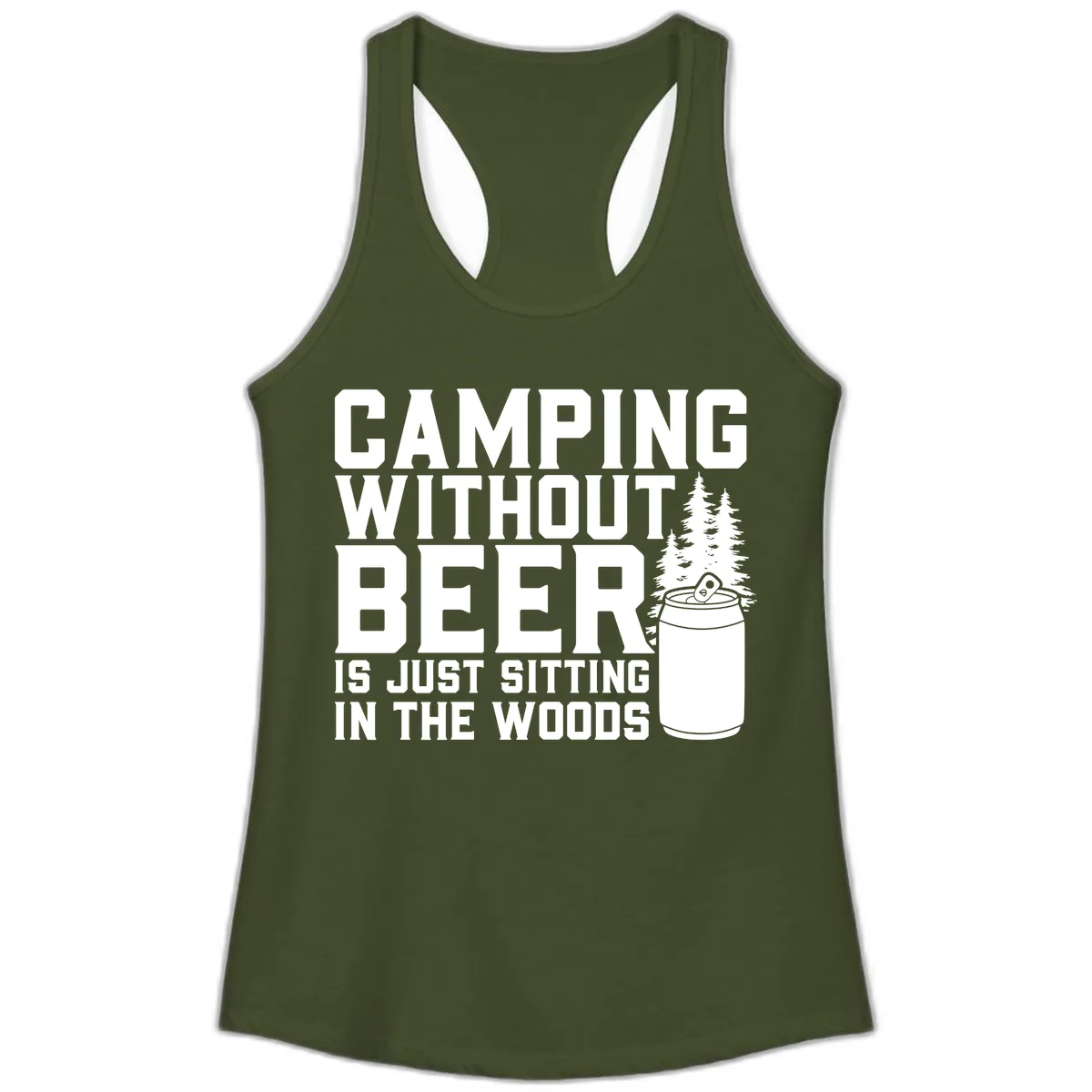 Camping Without Beer Is Just Sitting In The Woods Ladies Tank in Solid Military Green