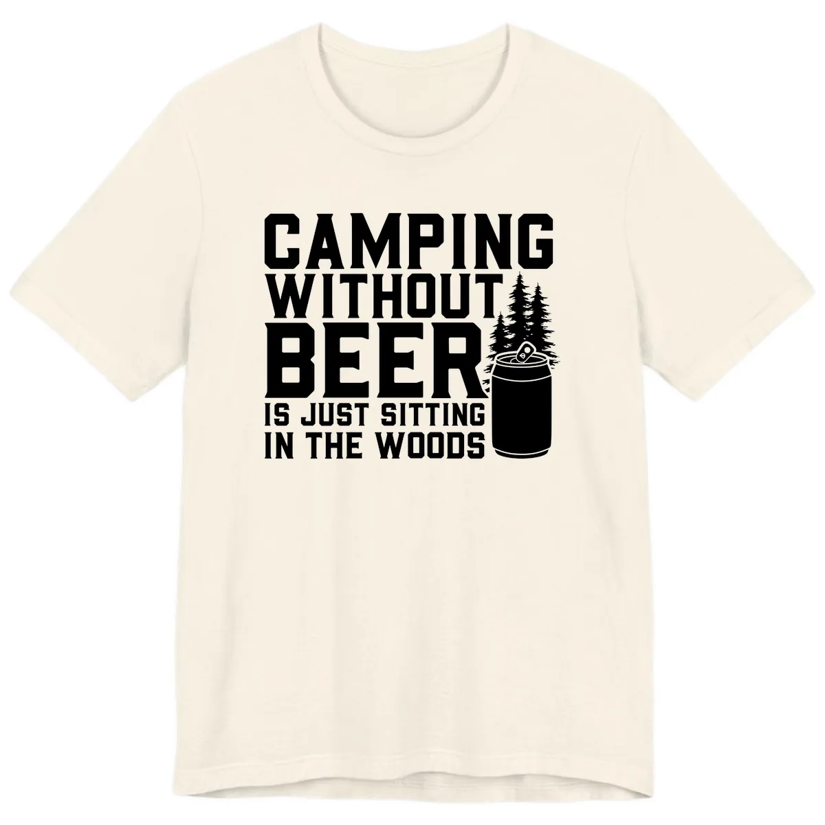 Camping Without Beer Is Just Sitting In The Woods Premium T-Shirt in Natural