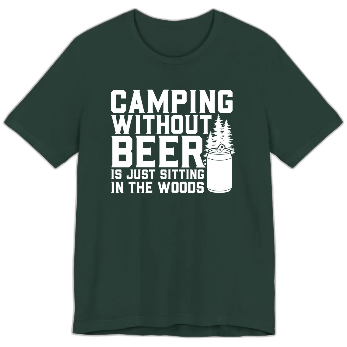 Camping Without Beer Is Just Sitting In The Woods Premium T-Shirt in Forest