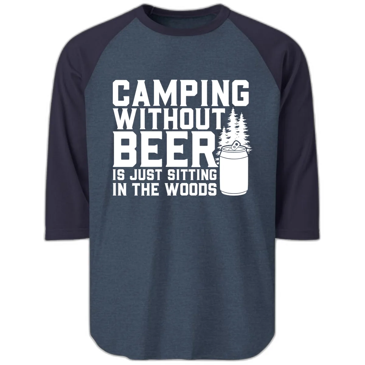 Camping Without Beer Is Just Sitting In The Woods Raglan 3/4 in Heather Denim Navy