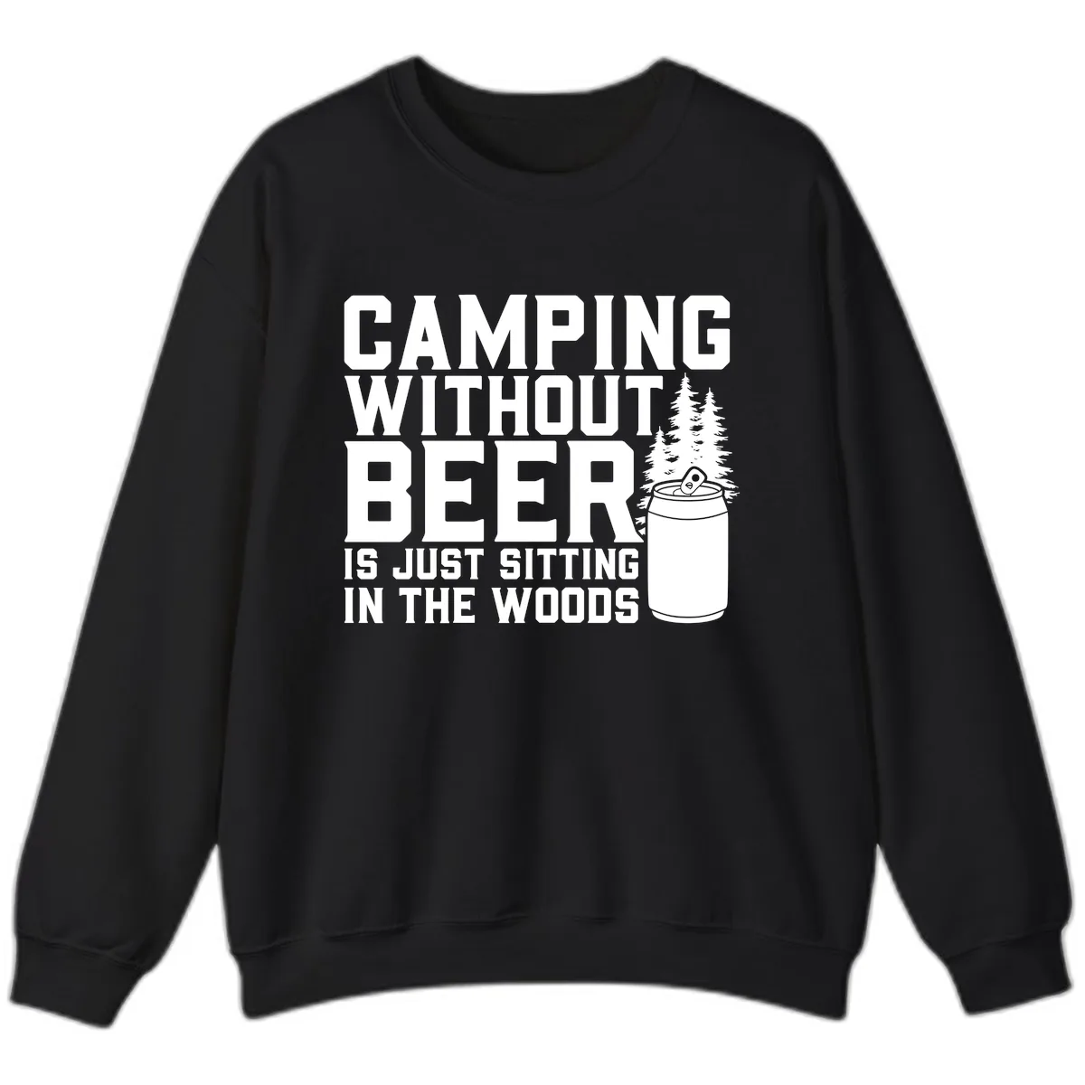Camping Without Beer Is Just Sitting In The Woods Sweatshirt in Black