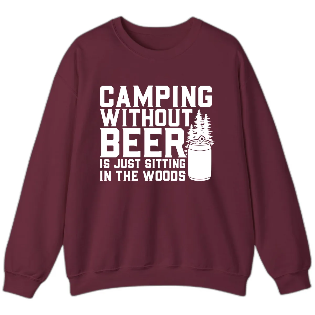 Camping Without Beer Is Just Sitting In The Woods Sweatshirt in Maroon