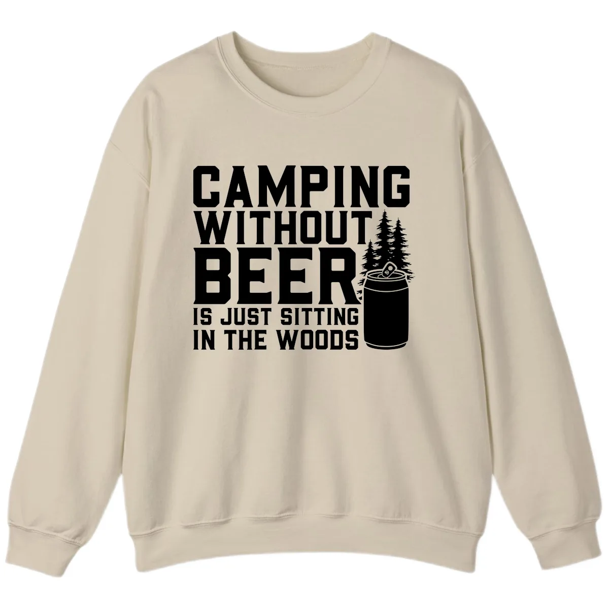 Camping Without Beer Is Just Sitting In The Woods Sweatshirt in Sand