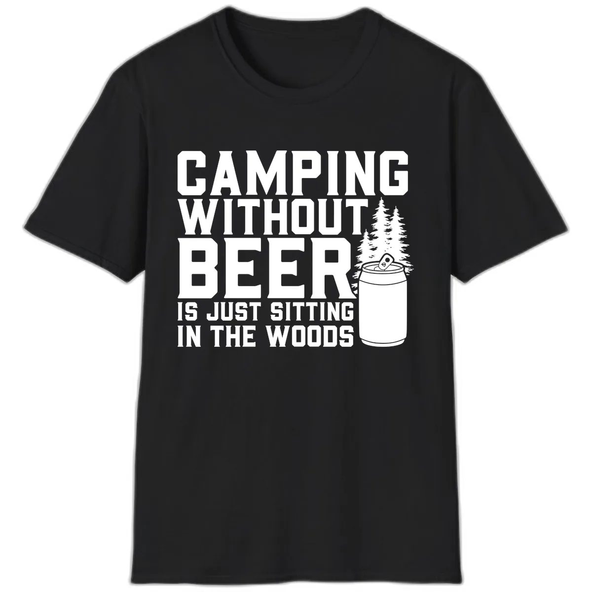 Camping Without Beer Is Just Sitting In The Woods T-Shirt in Black