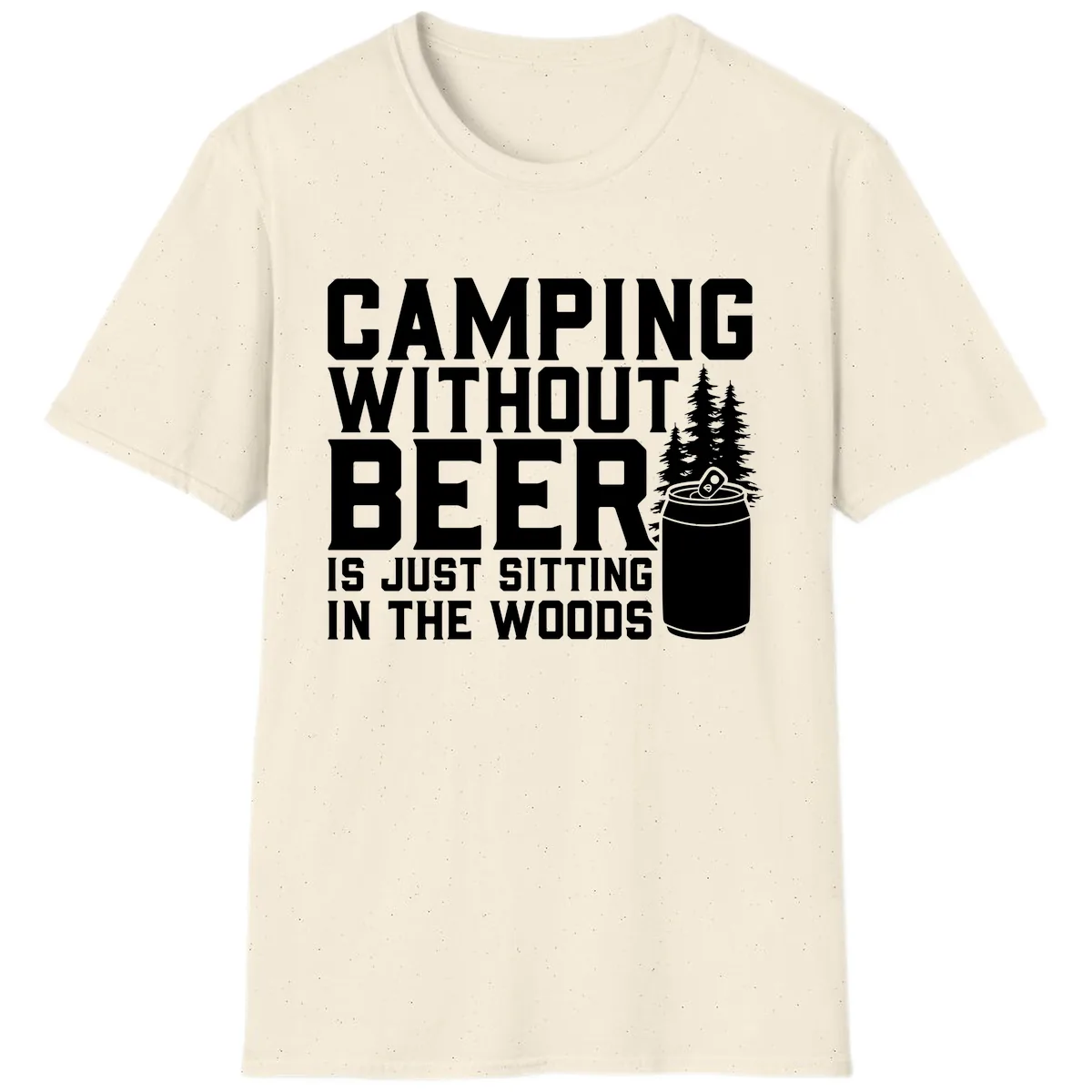 Camping Without Beer Is Just Sitting In The Woods T-Shirt in Natural