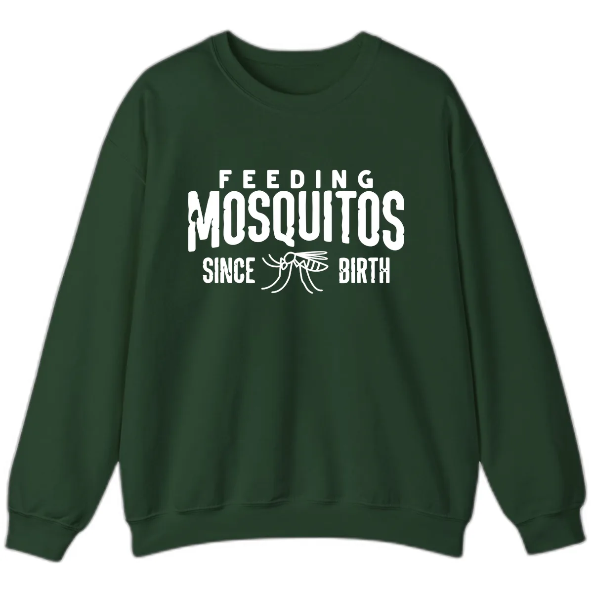 Feeding Mosquitos Since Birth Sweatshirt in Forest Green