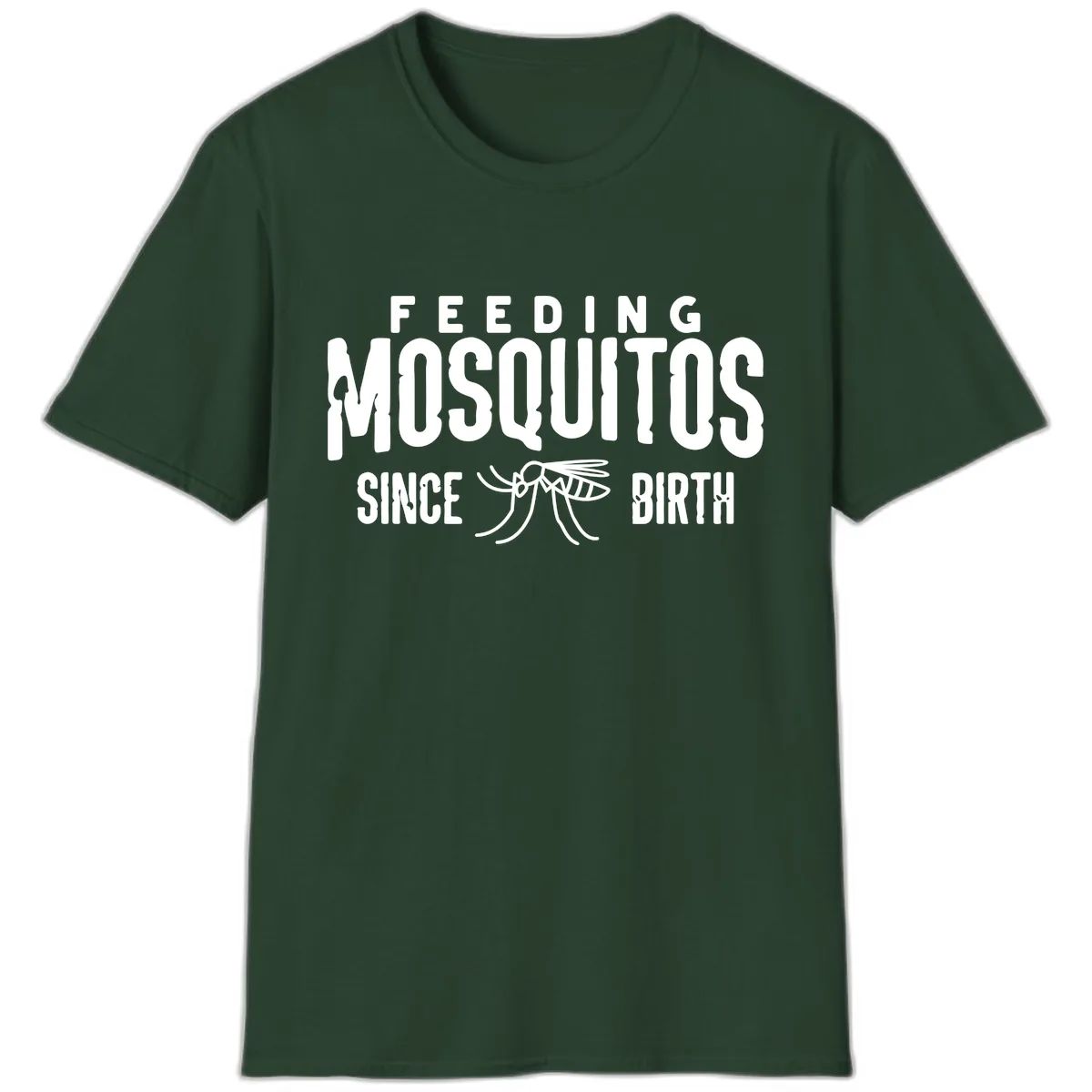 Feeding Mosquitos Since Birth T-Shirt in Forest Green