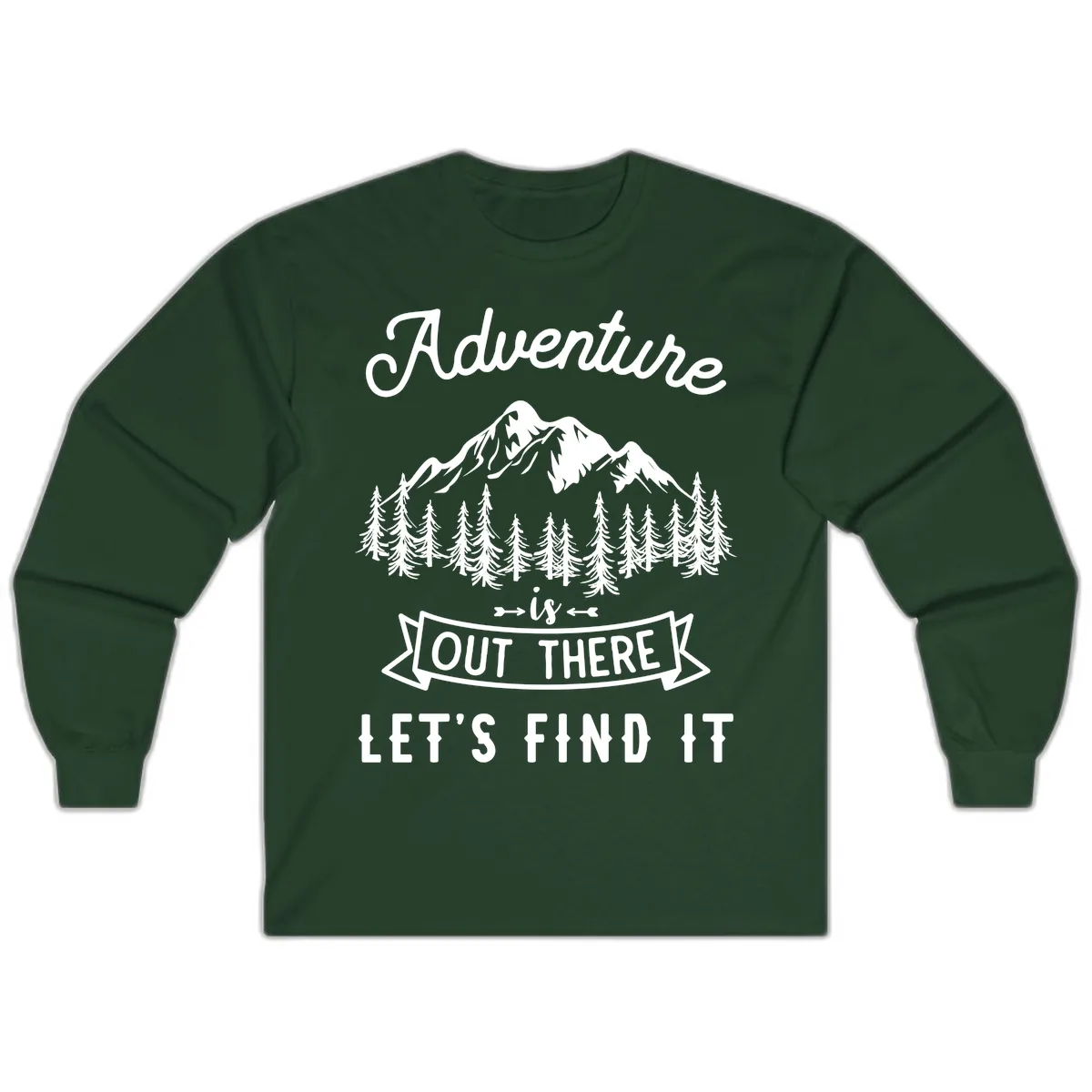 Adventure Is Out There Let's Find It Long Sleeve in Forest Green