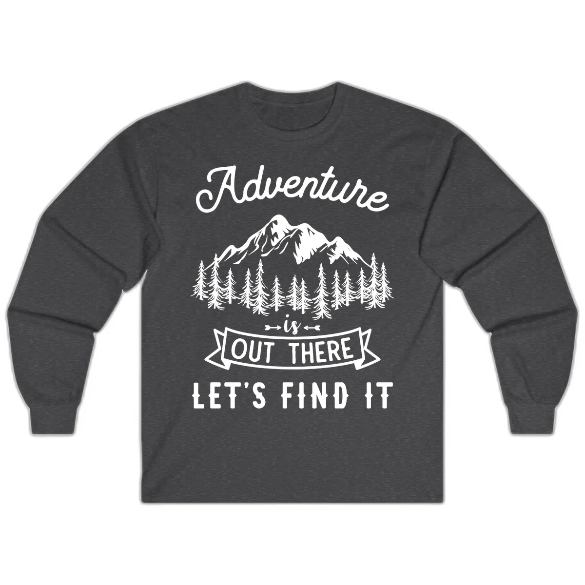 Adventure Is Out There Let's Find It Long Sleeve in Dark Heather