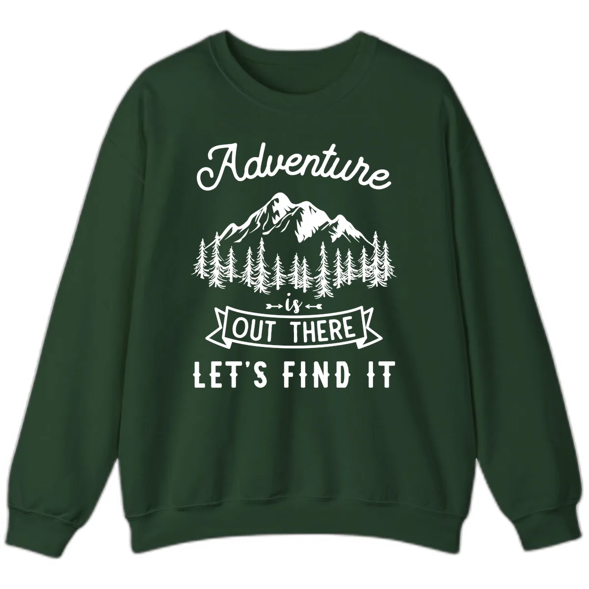 Adventure Is Out There Let's Find It Sweatshirt in Forest Green