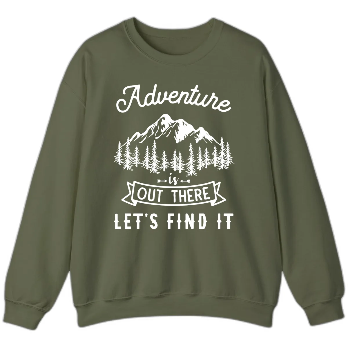 Adventure Is Out There Let's Find It Sweatshirt in Military Green