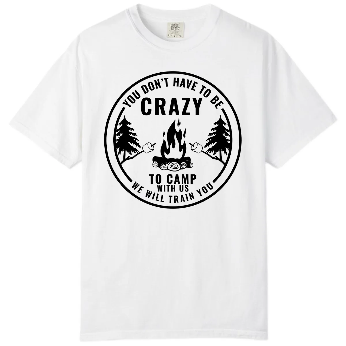 You Don't Have To Be Crazy To Camp With Us Comfort Color in White