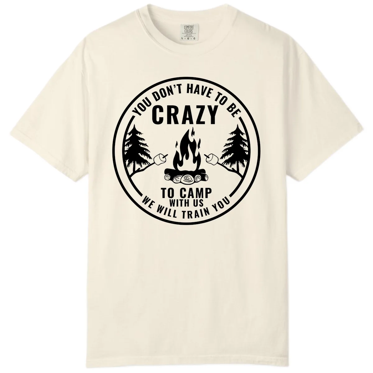 You Don't Have To Be Crazy To Camp With Us Comfort Color in Ivory