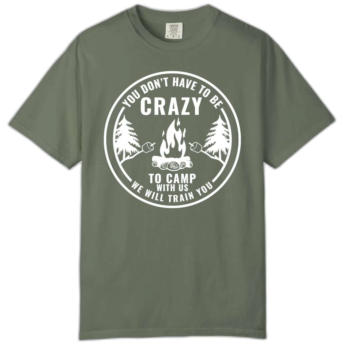 You Don't Have To Be Crazy To Camp With Us Comfort Color in Moss