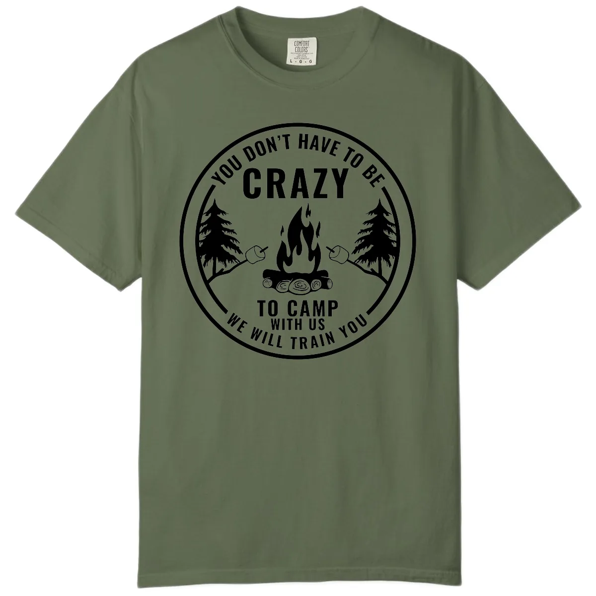 You Don't Have To Be Crazy To Camp With Us Comfort Color in Sage