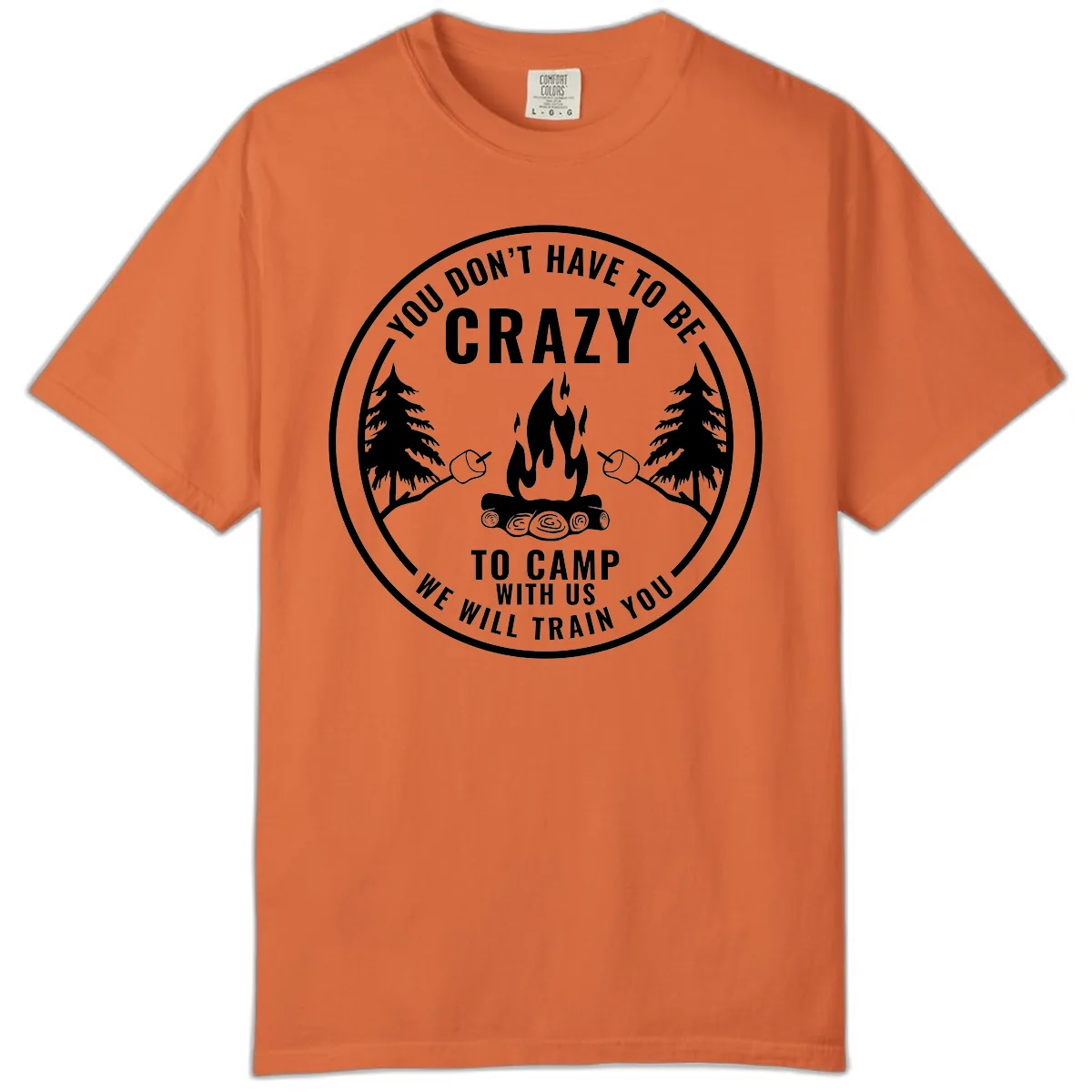 You Don't Have To Be Crazy To Camp With Us Comfort Color in Burnt Orange