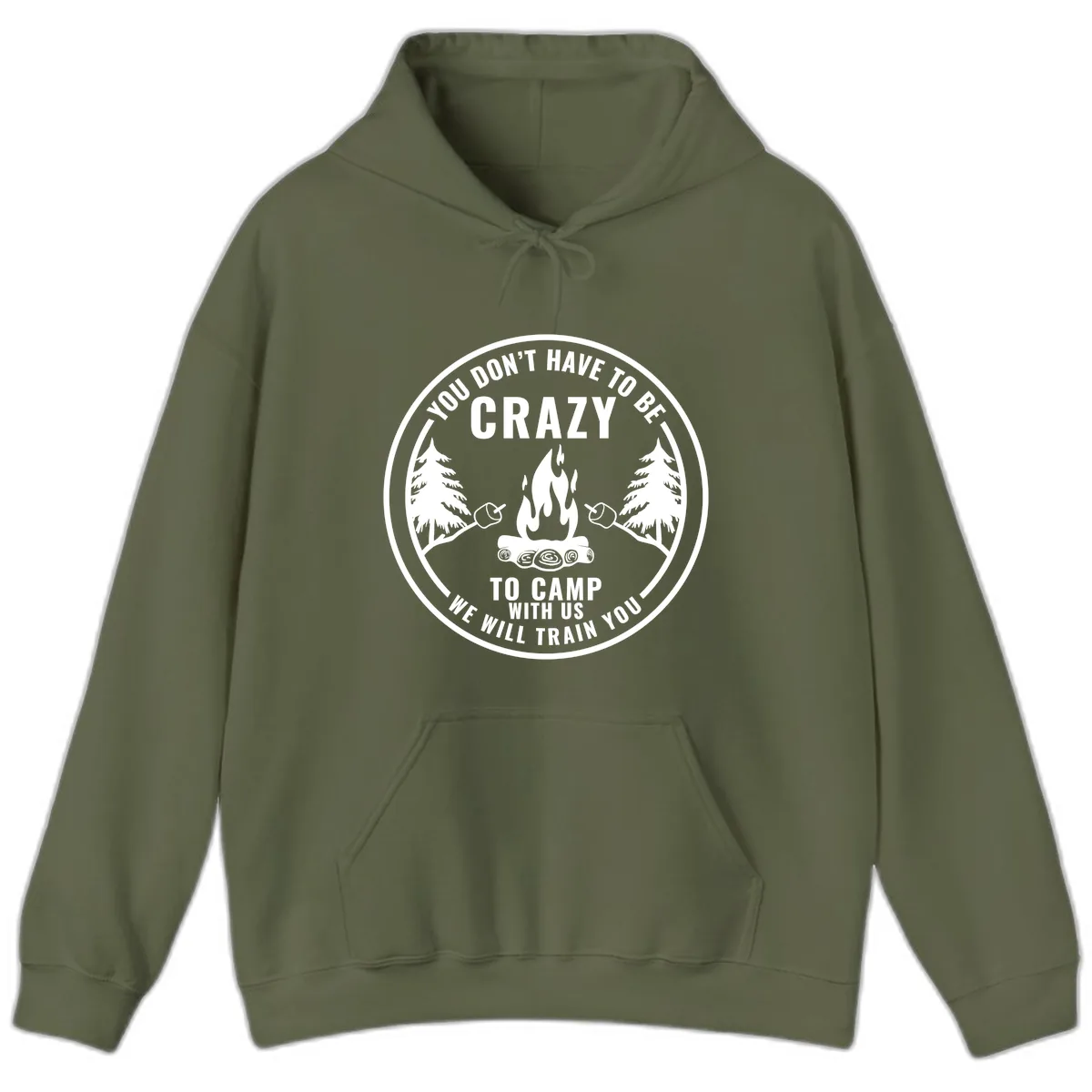 You Don't Have To Be Crazy To Camp With Us Hoodie in Military Green