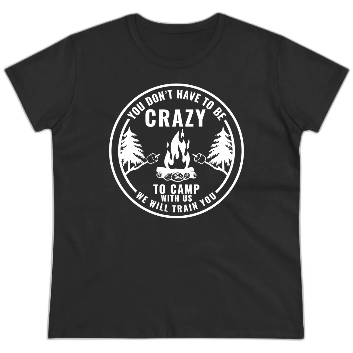 You Don't Have To Be Crazy To Camp With Us Ladies Tee in Black