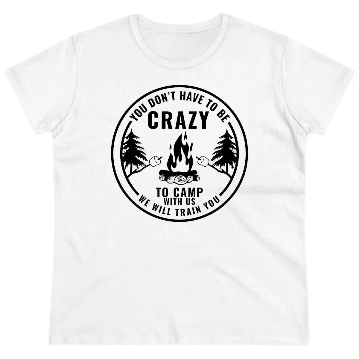 You Don't Have To Be Crazy To Camp With Us Ladies Tee in White