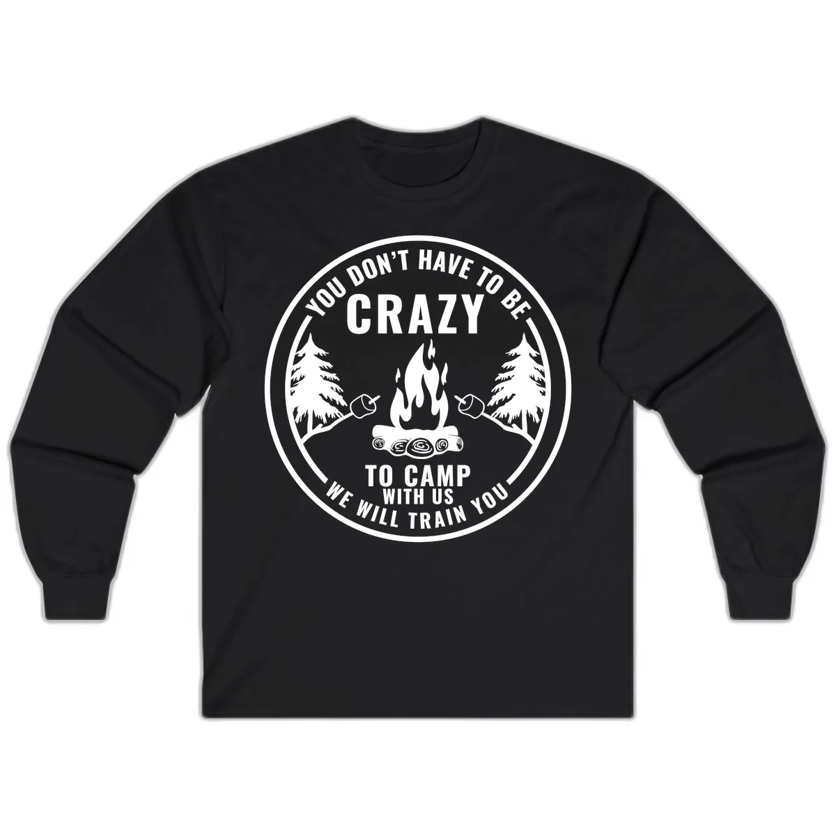 You Don't Have To Be Crazy To Camp With Us Long Sleeve in Black