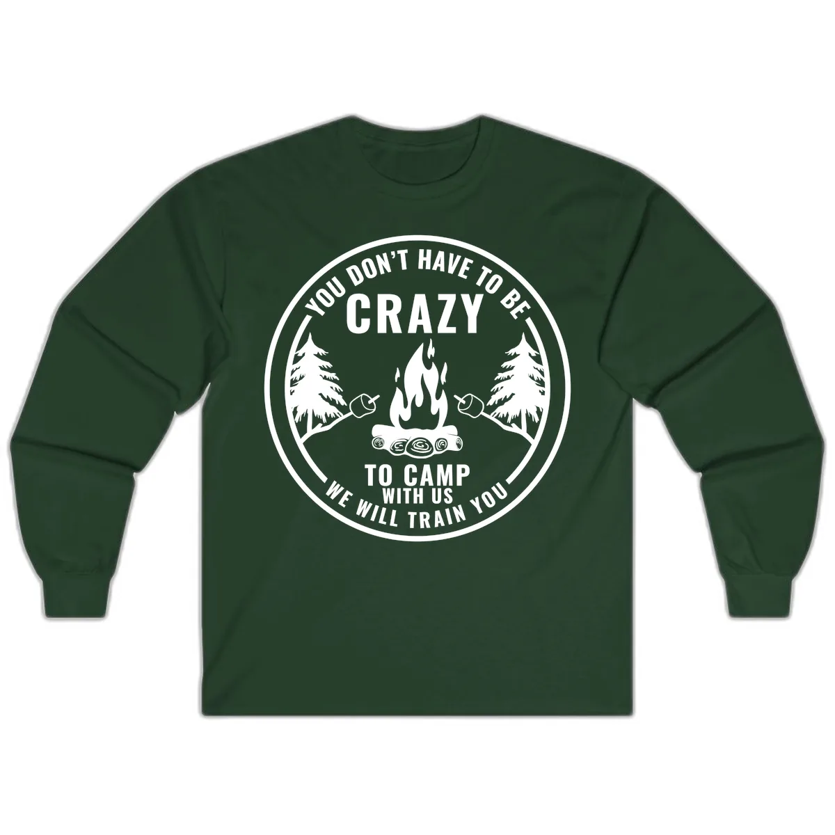 You Don't Have To Be Crazy To Camp With Us Long Sleeve in Forest Green