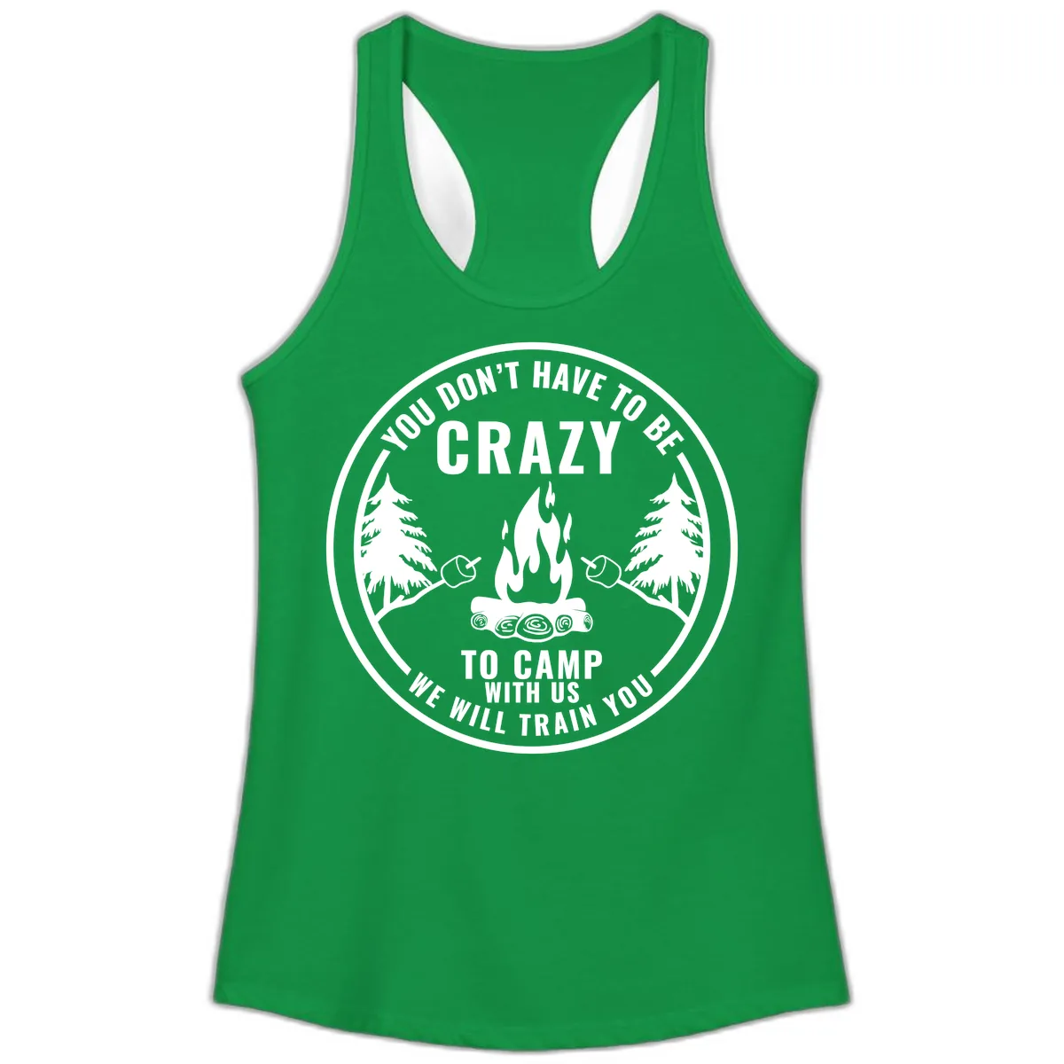 You Don't Have To Be Crazy To Camp With Us Ladies Tank in Solid Kelly Green
