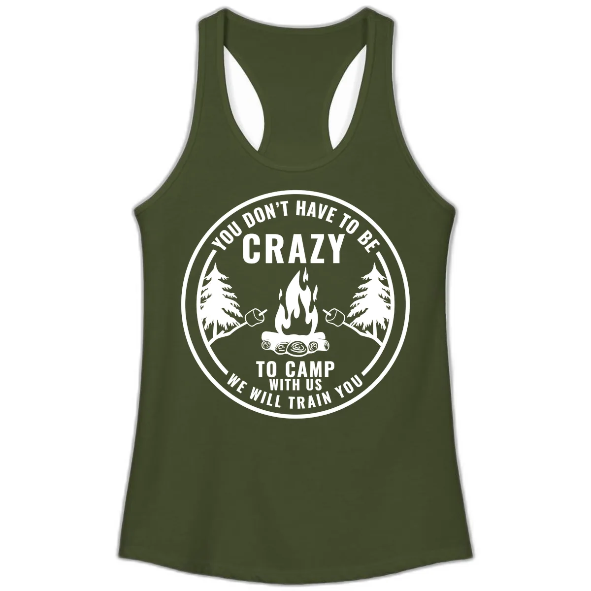 You Don't Have To Be Crazy To Camp With Us Ladies Tank in Solid Military Green