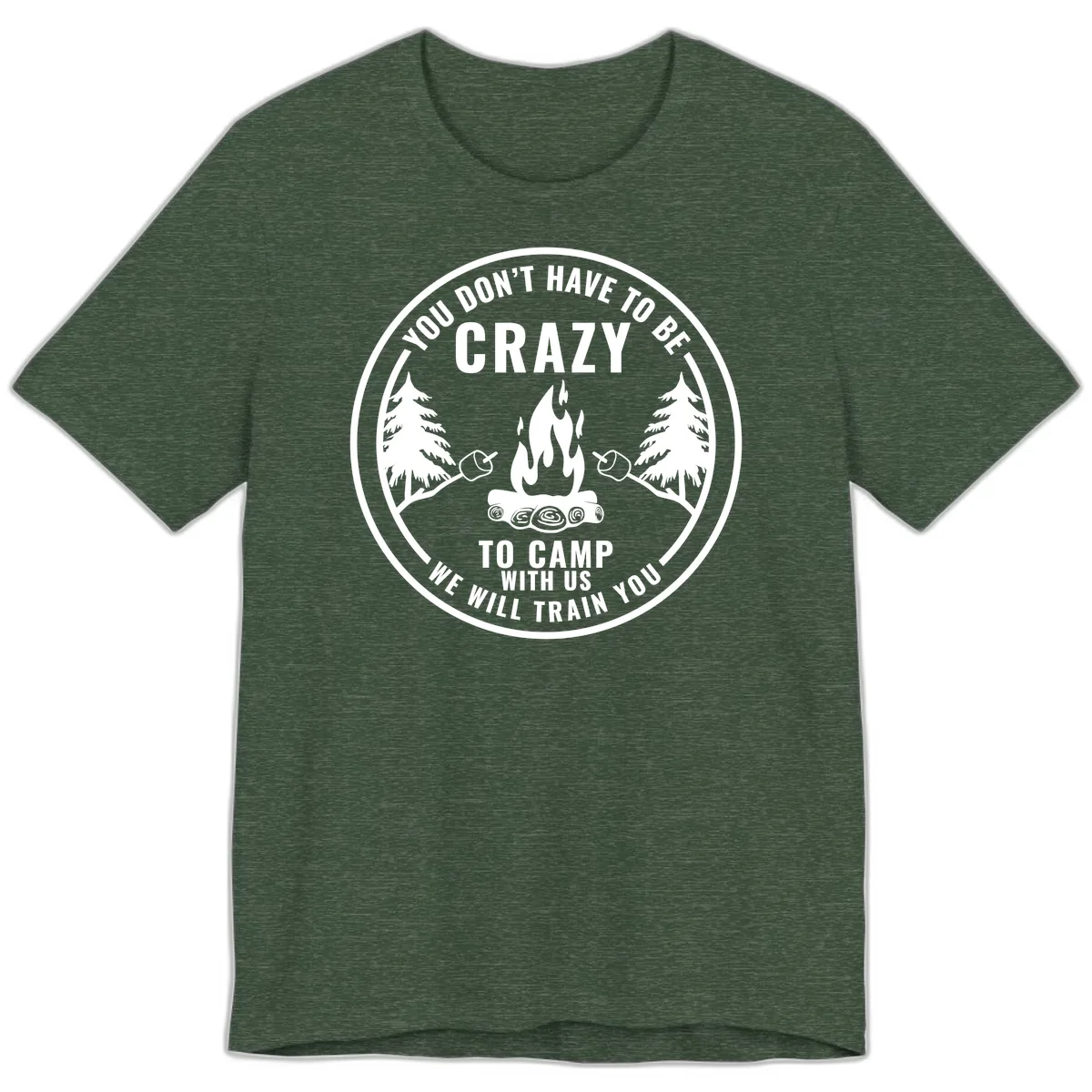 You Don't Have To Be Crazy To Camp With Us Premium T-Shirt in Heather Forest