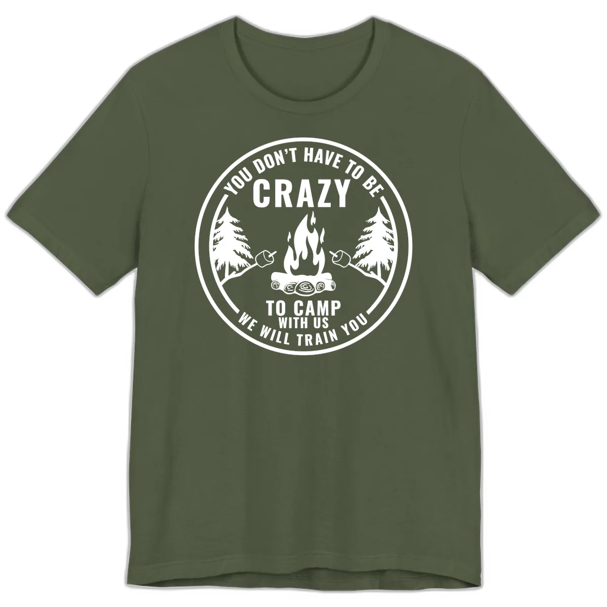 You Don't Have To Be Crazy To Camp With Us Premium T-Shirt in Military Green