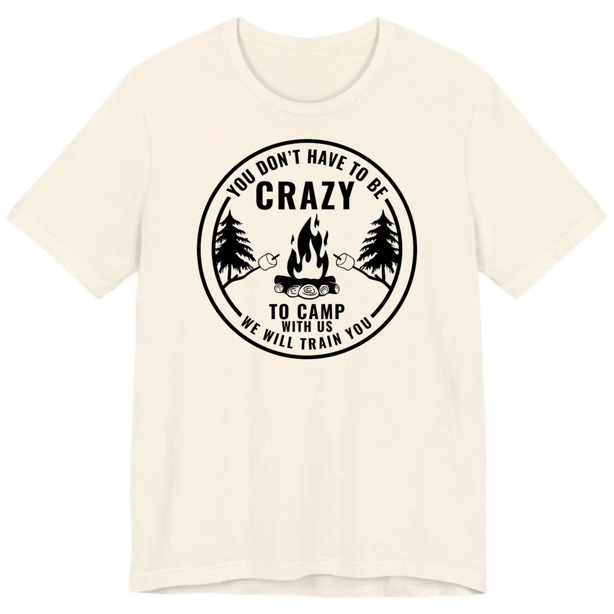 You Don't Have To Be Crazy To Camp With Us Premium T-Shirt in Natural